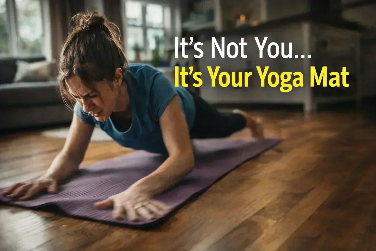 Woman Frustrate slipping on yoga mat doing UK home workout with bold text is "It's Not You... It's Your Yoga Mat"